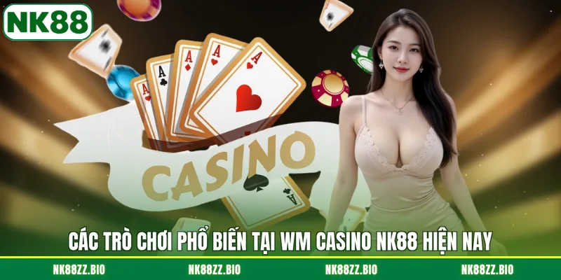 cac-tro-choi-pho-bien-tai-wm-casino-nk88-hien-nay