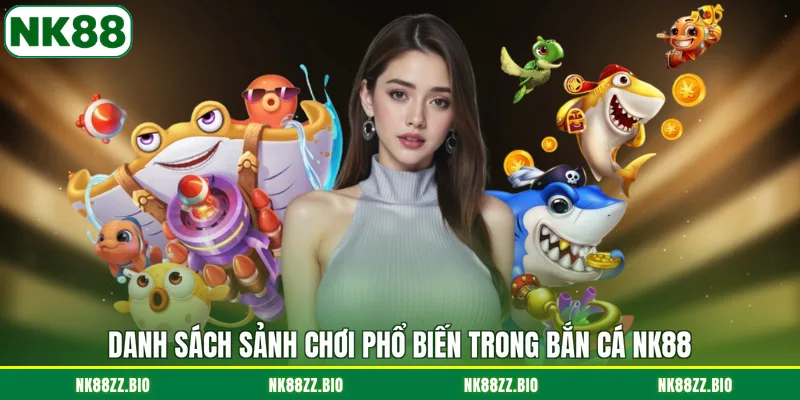 danh-sach-sanh-choi-pho-bien-trong-ban-ca-nk88