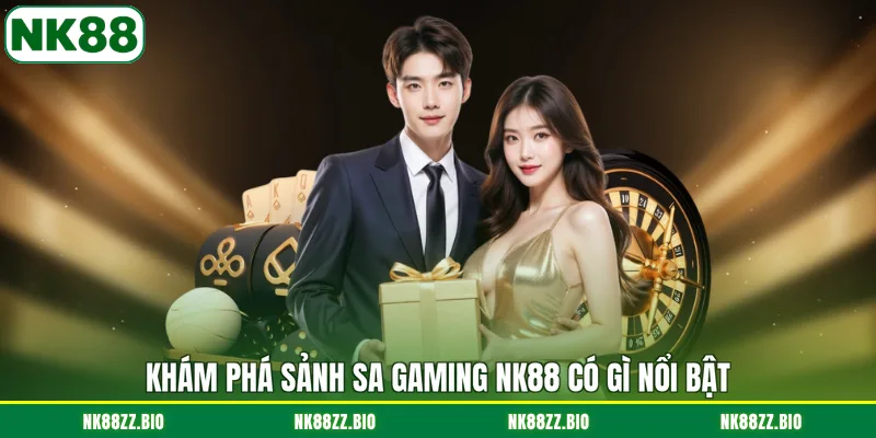 kham-pha-sanh-sa-gaming-nk88-co-gi-noi-bat