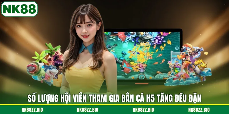 so-luong-hoi-vien-tham-gia-ban-ca-h5-tang-deu-dan