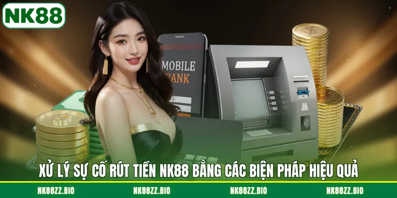 xu-ly-su-co-rut-tien-nk88-bang-cac-bien-phap-hieu-qua